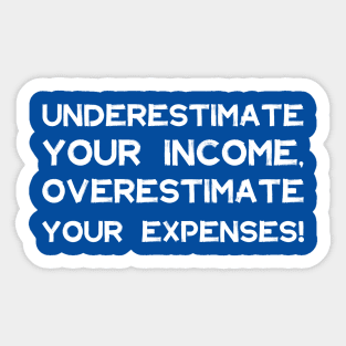 Underestimate Your Income, Overestimate Your Expenses! | Money | Budget | Quotes | Royal Blue Sticker